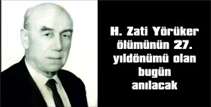 H. ZATİ YÖRÜKER ÖLÜMÜNÜN 27. YILDÖNÜMÜNDE ANILACAK