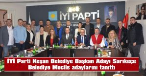 İYİ PARTİ’NİN, KEŞAN BELEDİYE MECLİS VE İL GENEL MECLİS ADAYLARI DA AÇIKLANDI