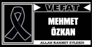 MEHMET ÖZKAN VEFAT ETTİ