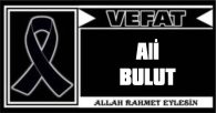 ALİ BULUT VEFAT ETTİ