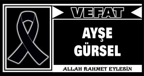 AYŞE GÜRSEL VEFAT ETTİ