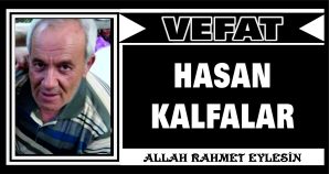 HASAN KALFALAR VEFAT ETTİ