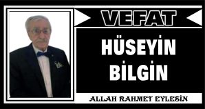 HÜSEYİN BİLGİN VEFAT ETTİ