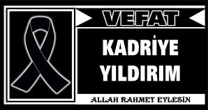 KADRİYE YILDIRIM VEFAT ETTİ