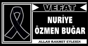 NURİYE ÖZMEN BUĞAR VEFAT ETTİ