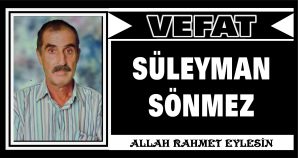 SÜLEYMAN SÖNMEZ VEFAT ETTİ