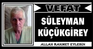 SÜLEYMAN KÜÇÜKGİREY VEFAT ETTİ