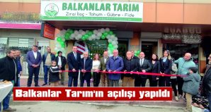 BALKANLAR TARIM’A HAYIRLI İŞLER DİLERİZ