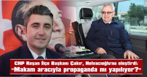 ÇAKIR: “ÖZCAN’IN RAKİBİ HELVACIOĞLU MU, ERDOĞAN MI?”