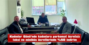 KADINLAR GÜNÜ’NDE KADINLARA PARKOMAT ÜCRETSİZ, TAKSİ VE MİNİBÜS ÜCRETLERİNDE %50 İNDİRİM