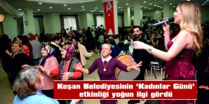 KEŞAN BELEDİYESİNİN KADINLAR GÜNÜ ETKİNLİĞİ YOĞUN İLGİ GÖRDÜ