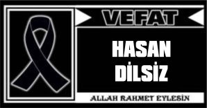 HASAN DİLSİZ VEFAT ETTİ