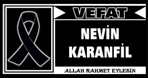 NEVİN KARANFİL VEFAT ETTİ