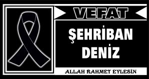 ŞEHRİBAN DENİZ VEFAT ETTİ