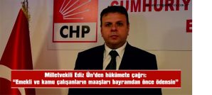 ÜN: “EMEKLİLERİN VE ÇALIŞANLARIN MAAŞLARINI BAYRAMDAN ÖNCE ÖDEYİN”