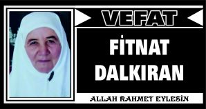 FİTNAT DALKIRAN VEFAT ETTİ