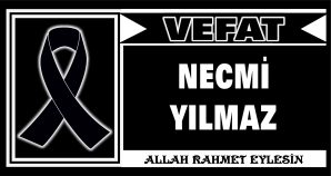 NECMİ YILMAZ VEFAT ETTİ