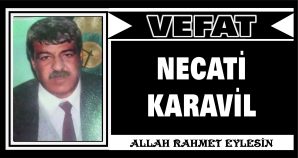 NECATİ KARAVİL VEFAT ETTİ