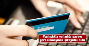 YANLIŞLIKLA 5 BİN TL GÖNDERMİŞ