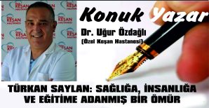 TÜRKAN SAYLAN: SAĞLIĞA, İNSANLIĞA VE EĞİTİME ADANMIŞ BİR ÖMÜR