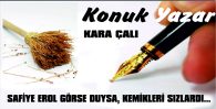 SAFİYE EROL GÖRSE DUYSA, KEMİKLERİ SIZLARDI…