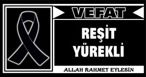 REŞİT YÜREKLİ VEFAT ETTİ