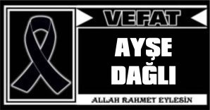 AYŞE DAĞLI VEFAT ETTİ