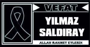 YILMAZ SALDIRAY VEFAT ETTİ