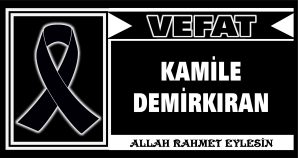 KAMİLE DEMİRKIRAN VEFAT ETTİ