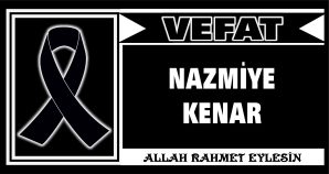 NAZMİYE KENAR VEFAT ETTİ