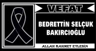 BEDRETTİN SELÇUK BAKIRCIOĞLU VEFAT ETTİ