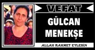 GÜLCAN MENEKŞE VEFAT ETTİ