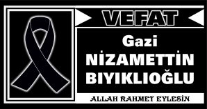 NİZAMETTİN BIYIKLIOĞLU VEFAT ETTİ