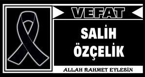 SALİH ÖZÇELİK VEFAT ETTİ