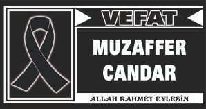 MUZAFFER CANDAR VEFAT ETTİ