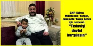 EDİRNE’DE YAŞAYAN DMD HASTASI YAKUP BEBEĞİ ZİYARET ETTİ