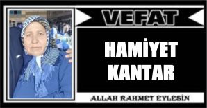 HAMİYET KANTAR VEFAT ETTİ