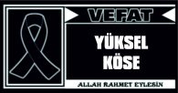 YÜKSEL KÖSE VEFAT ETTİ