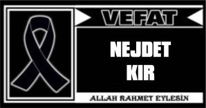 NEJDET KIR VEFAT ETTİ