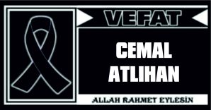 CEMAL ATLIHAN VEFAT ETTİ