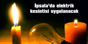 İPSALA’DA ELEKTRİK KESİNTİSİ UYGULANACAK