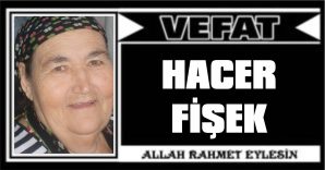 HACER FİŞEK VEFAT ETTİ