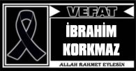 İBRAHİM KORKMAZ VEFAT ETTİ