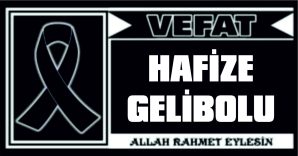 HAFİZE GELİBOLU VEFAT ETTİ