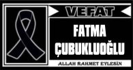 FATMA ÇUBUKLUOĞLU VEFAT ETTİ