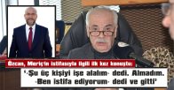 ÖZCAN: “BİR İNSAN SÖYLEDİĞİ LAFIN ARKASINDA DURUR”
