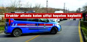 TRAKTÖR ALTINDA KALAN ÇİFTÇİ HAYATINI KAYBETTİ