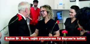 BAŞKAN DR. ÖZCAN, SAĞLIK ÇALIŞANLARININ TIP BAYRAMINI KUTLADI