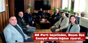 AK PARTİ HEYETİNDEN, KEŞAN İLÇE EMNİYET MÜDÜRLÜĞÜNE ZİYARET…
