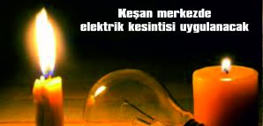 KEŞAN MERKEZDE ELEKTRİK KESİNTİSİ UYGULANACAK